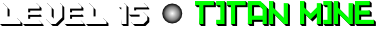 LEVEL 15: Titan Mine