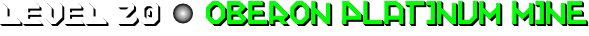 LEVEL 20: Oberon Platinum Mine